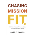 Chasing Mission Fit: A Marketing Guide to Fill Your Institution with Students Who Will Succeed