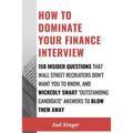 How to Dominate Your Finance Interview: 150 Insider Questions That Wall Street Recruiters Don't Want You to Know, and Wickedly Smart "Outstanding Cand