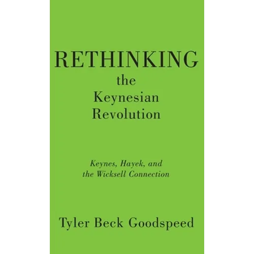 Rethinking the Keynesian Revolution: Keynes, Hayek, and the Wicksell Connection