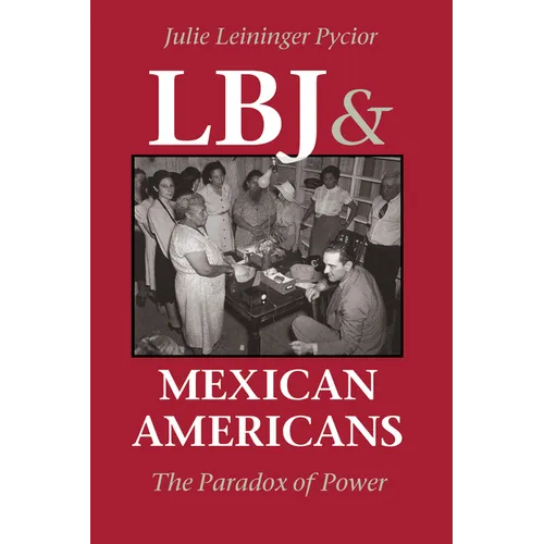 LBJ and Mexican Americans: The Paradox of Power