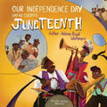 Our Independence Day: Why We Celebrate Juneteenth