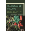 Tilling Sacred Grounds: Interiority, Black Women, and Religious Experience