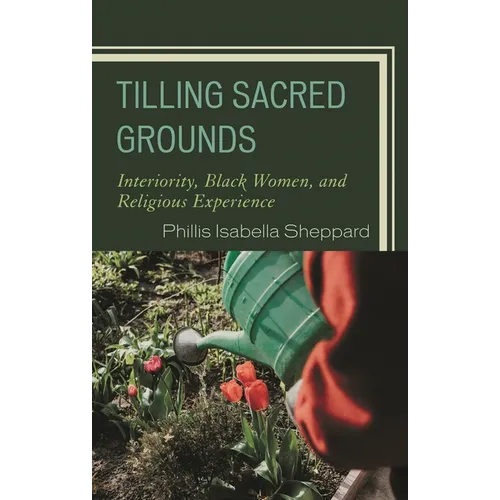 Tilling Sacred Grounds: Interiority, Black Women, and Religious Experience