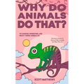 Why Do Animals Do That? - 101 Random, Interesting, and Wacky Things Animals Do - The Facts, Science, & Trivia of Why Animals Do What They Do!
