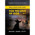 For the Love of God: How the church is better and worse than you ever imagined: Small-group study guide