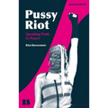Pussy Riot: Speaking Punk to Power