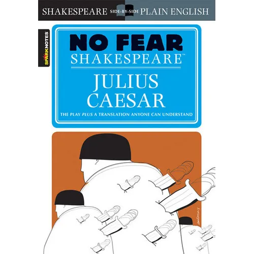 Julius Caesar: No Fear Shakespeare Side-By-Side Plain English