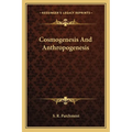Cosmogenesis And Anthropogenesis