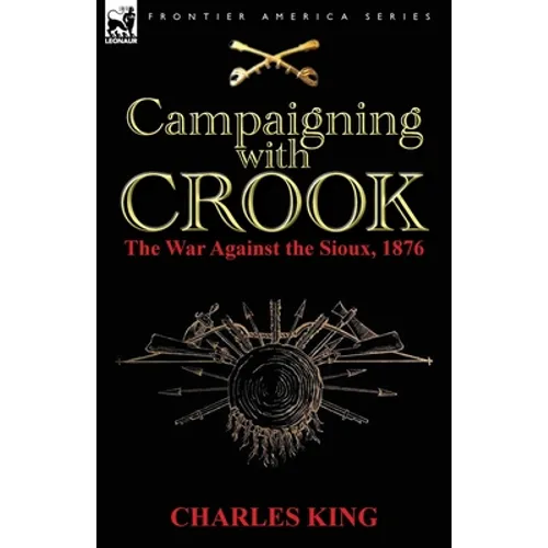 Campaigning With Crook: the War Against the Sioux, 1876