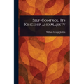 Self-Control, Its Kingship and Majesty