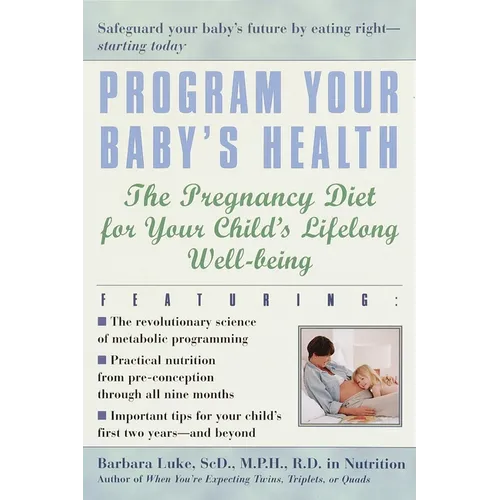 Program Your Baby's Health: The Pregnancy Diet for Your Child's Lifelong Well-Being