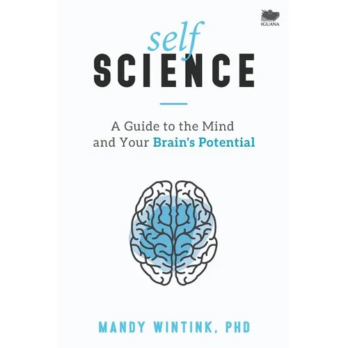 Self Science: A Guide to the Mind and Your Brain's Potential