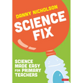 Science Fix: Science Made Easy for Primary Teachers