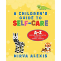 A Children's Guide To SELF-CARE: A-Z Special Presentation From Our Animal Friends