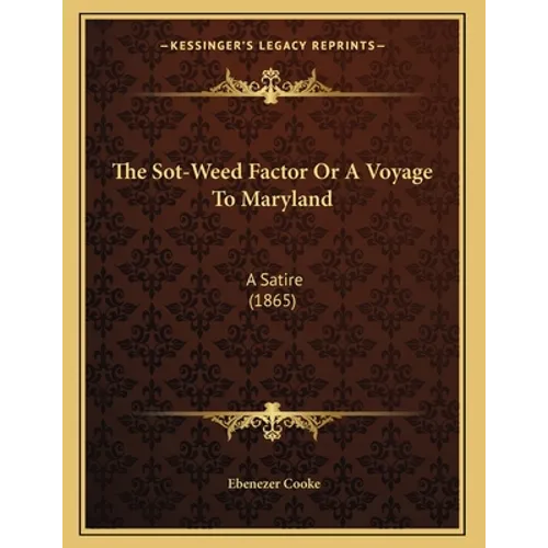 The Sot-Weed Factor Or A Voyage To Maryland: A Satire (1865)