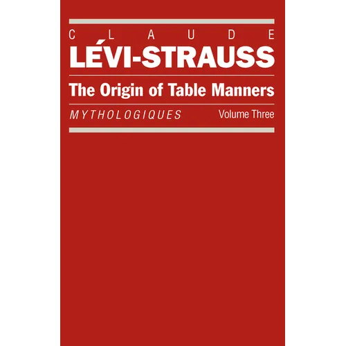 The Origin of Table Manners: Mythologiques, Volume 3