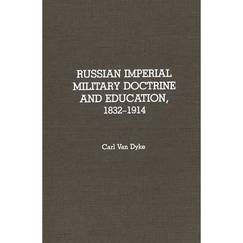 Russian Imperial Military Doctrine and Education, 1832-1914
