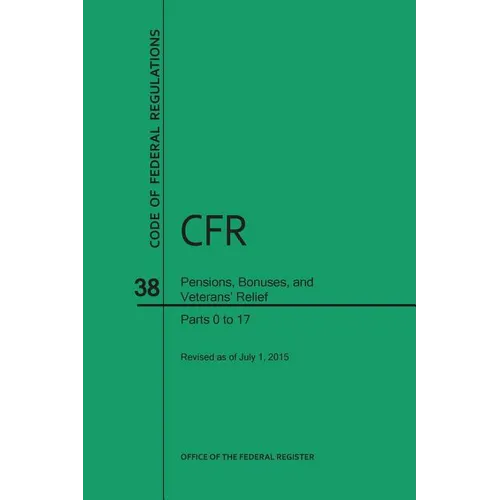 Code of Federal Regulations, Title 38, Pensions, Bonuses, and Veterans' Relief, PT. 0-17, Revised as of July 1, 2015 (Revised)