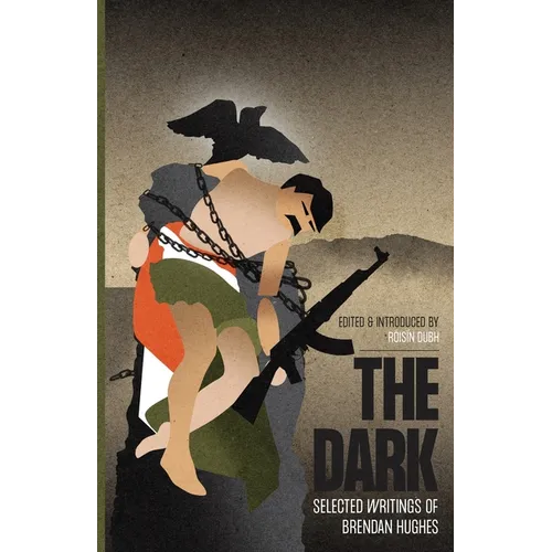 The Dark: Selected Writings of Brendan Hughes