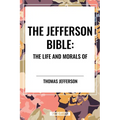 Jefferson Bible: The Life and Morals of