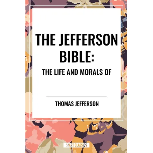 Jefferson Bible: The Life and Morals of