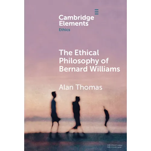 The Ethical Philosophy of Bernard Williams