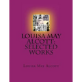 Louisa May Alcott: Selected Works