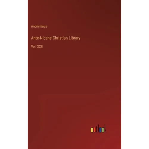 Ante-Nicene Christian Library: Vol. XXII