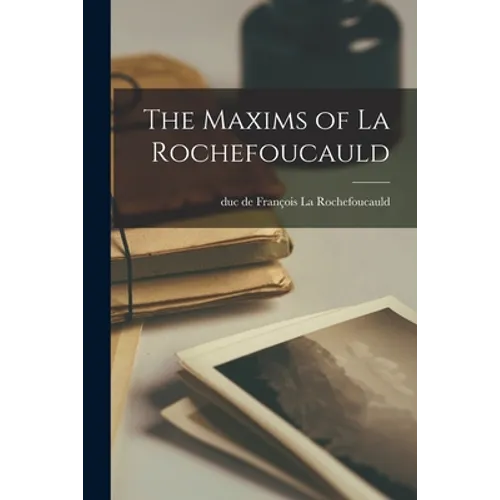 The Maxims of La Rochefoucauld