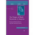 The Origins of Black Humanism in America: Reverend Ethelred Brown and the Unitarian Church