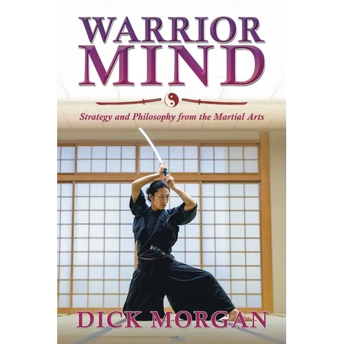 Warrior Mind: Strategy and Philosophy from the Martial Arts