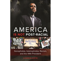 America Is Not Post-Racial: Xenophobia, Islamophobia, Racism, and the 44th President