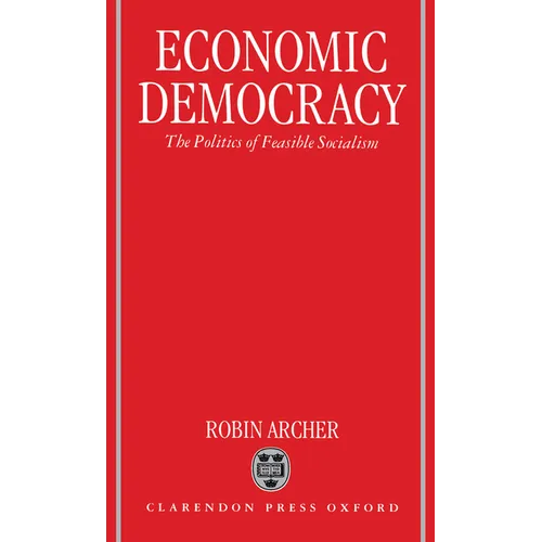 Economic Democracy: The Politics of Feasible Socialism