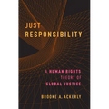 Just Responsibility: A Human Rights Theory of Global Justice