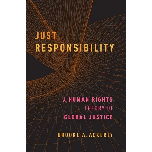 Just Responsibility: A Human Rights Theory of Global Justice