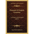 Elements Of English Grammar: In Sanskrit And English (1847)
