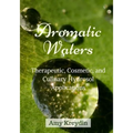 Aromatic Waters: Therapeutic, Cosmetic, and Culinary Hydrosol Applications