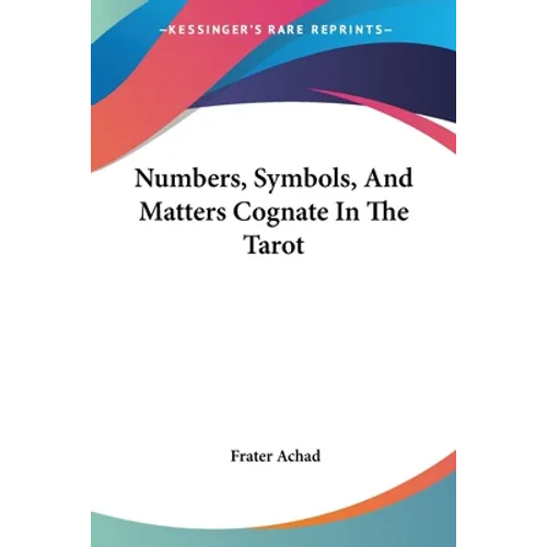 Numbers, Symbols, And Matters Cognate In The Tarot