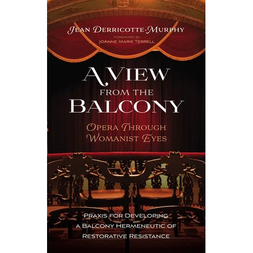 A View from the Balcony--Opera Through Womanist Eyes: PRAXIS for Developing a Balcony Hermeneutic of Restorative Resistance
