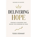 Delivering Hope: Leading a Business That Builds the Kingdom of God