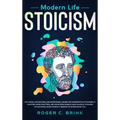 Modern Life Stoicism: No More Uncontrolled Emotions: Learn to Understand Yourself, Master Mind Control, Be Your Own Coach and Handle Though Situations