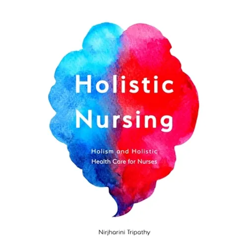 Holistic Nursing: Holism and Holistic Health Care for Nurses