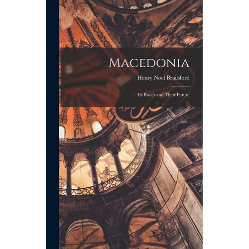 Macedonia; Its Races and Their Future