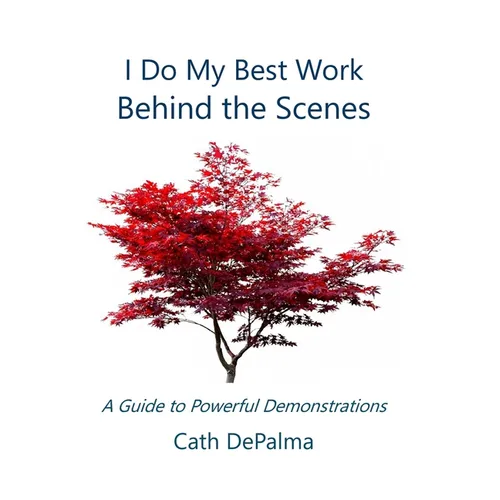 I Do My Best Work Behind the Scenes: A Guide to Powerful Demonstrations