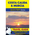 Costa Calida & Murcia Travel Guide (Quick Trips Series): Sights, Culture, Food, Shopping & Fun