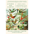 Living on Earth: Forests, Corals, Consciousness, and the Making of the World