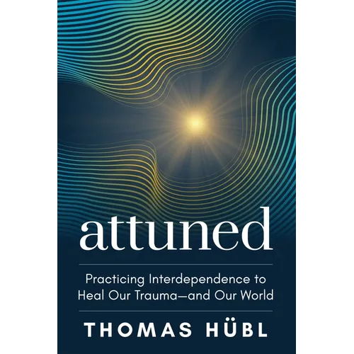 Attuned: Practicing Interdependence to Heal Our Trauma--And Our World