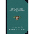 Mary Celeste: The Odyssey Of An Abandoned Ship