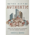 The City Authentic: How the Attention Economy Builds Urban America