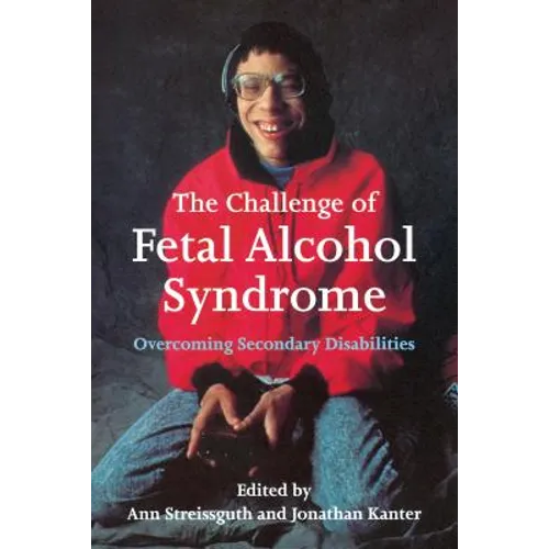 The Challenge of Fetal Alcohol Syndrome: Overcoming Secondary Disabilities